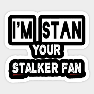 Stan, the stalker fan funny t-shirt Sticker